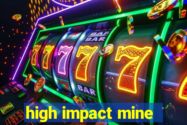 high impact mine