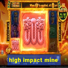 high impact mine