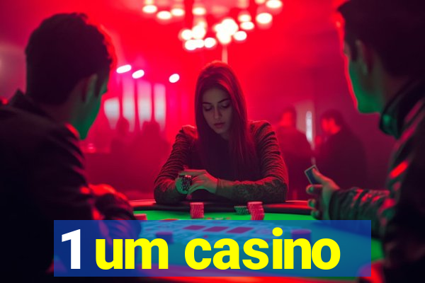 1 um casino