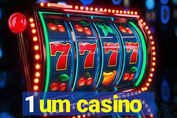 1 um casino