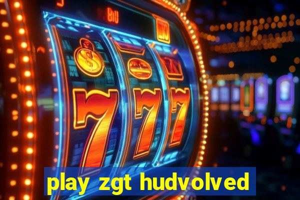 play zgt hudvolved