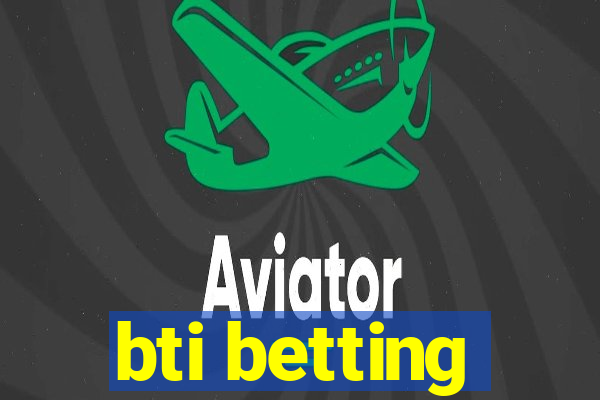 bti betting