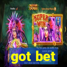 got bet