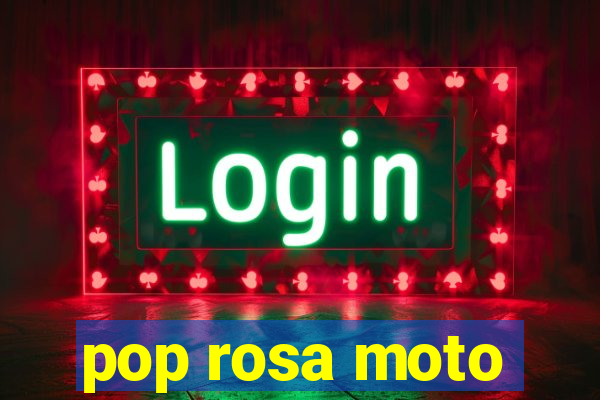 pop rosa moto