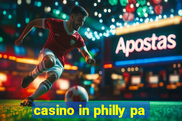 casino in philly pa