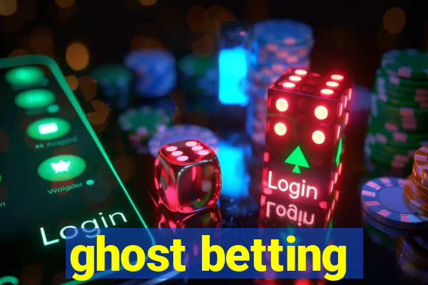 ghost betting