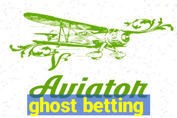 ghost betting