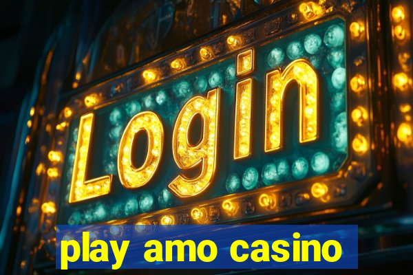 play amo casino