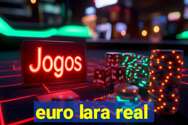 euro lara real