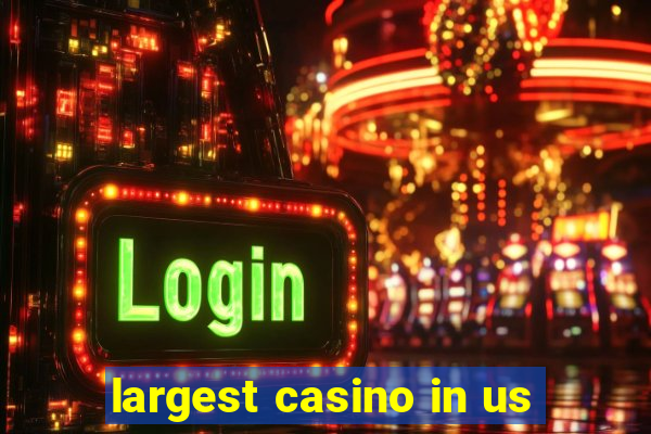 largest casino in us