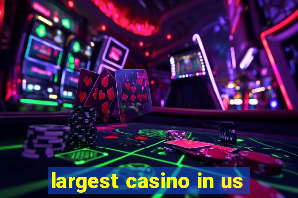 largest casino in us