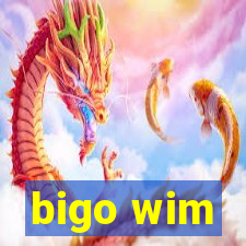 bigo wim