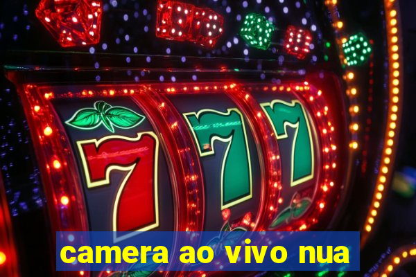 camera ao vivo nua