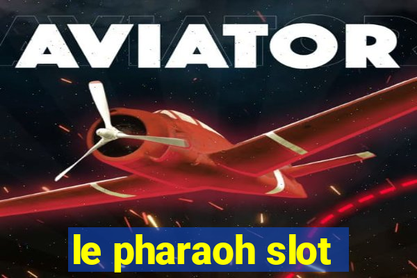 le pharaoh slot