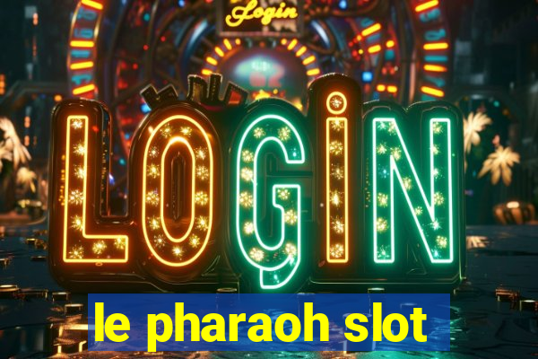 le pharaoh slot