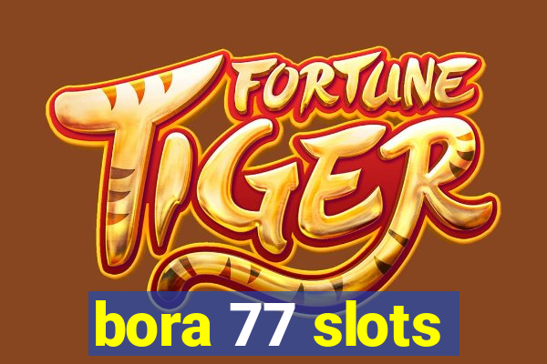 bora 77 slots