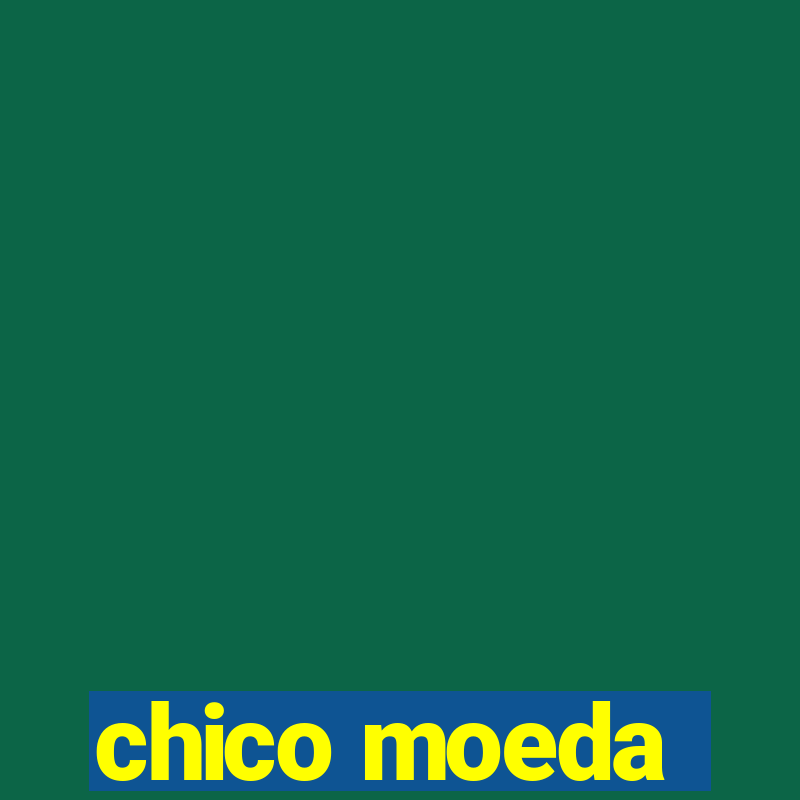 chico moeda