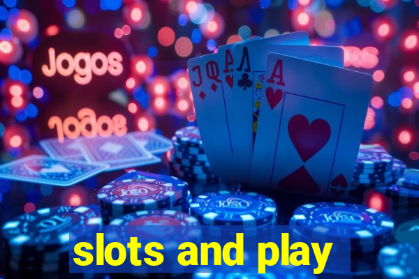 slots and play