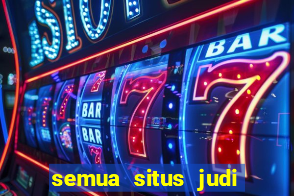 semua situs judi slot online