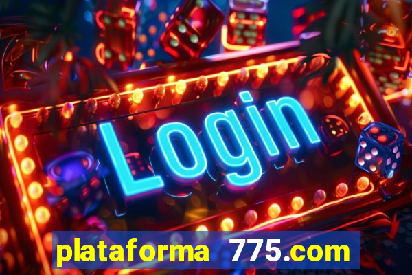 plataforma 775.com é confiavel