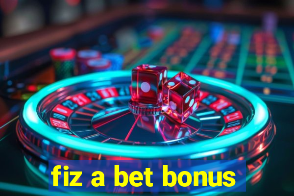 fiz a bet bonus