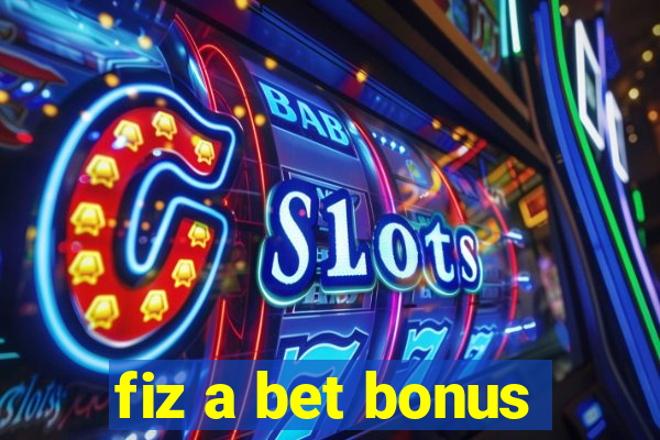 fiz a bet bonus