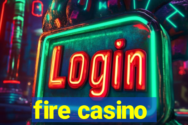 fire casino