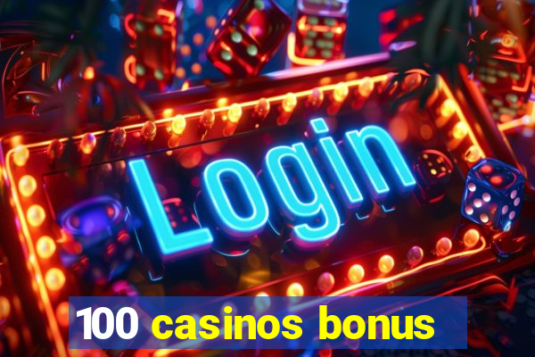 100 casinos bonus