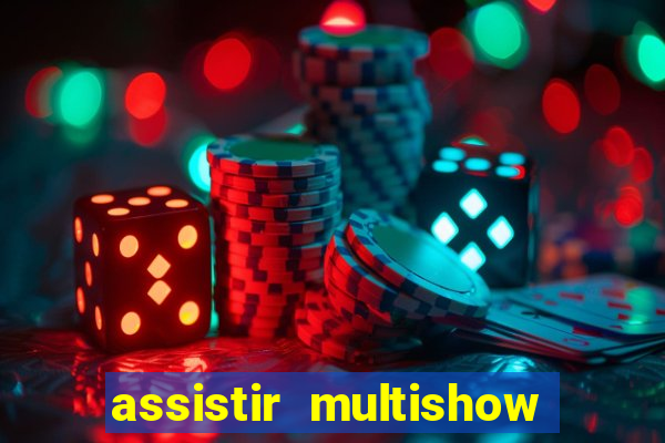 assistir multishow ao vivo gratis