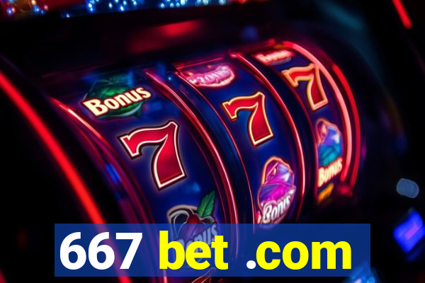 667 bet .com