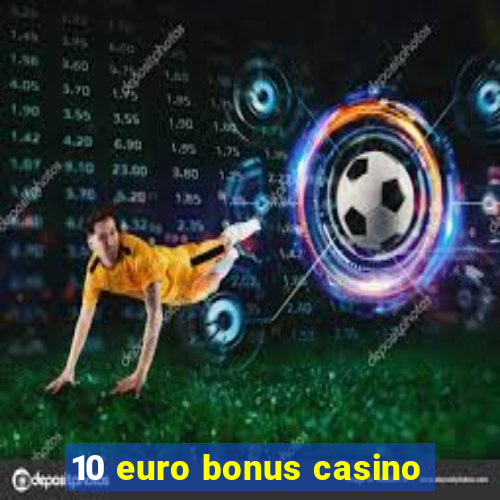 10 euro bonus casino