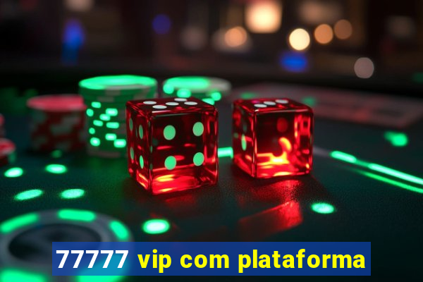 77777 vip com plataforma