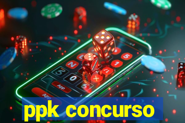 ppk concurso