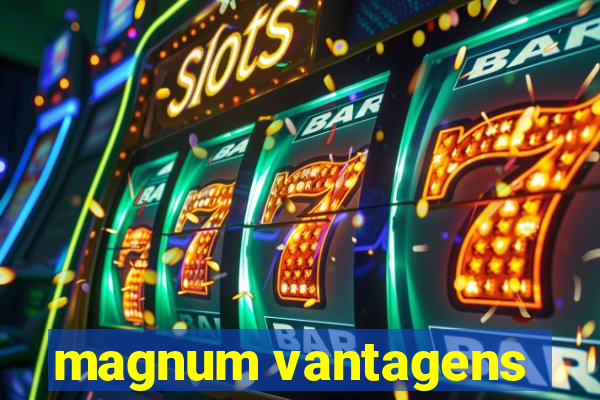 magnum vantagens