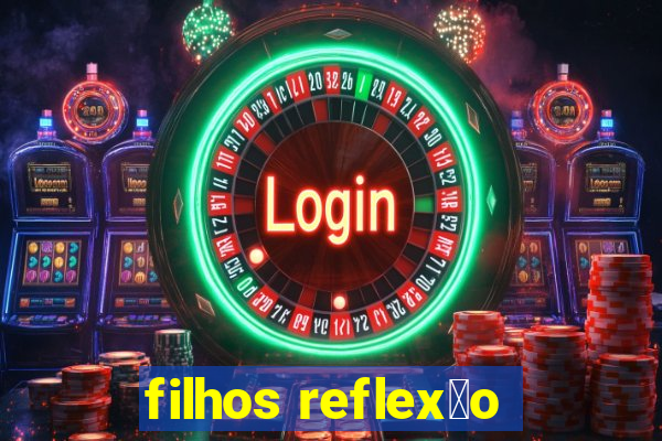 filhos reflex茫o