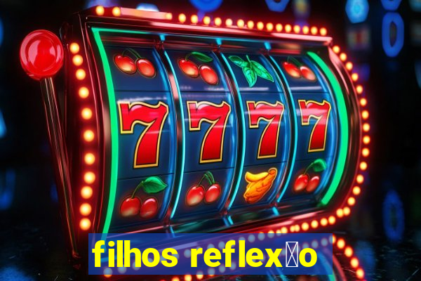 filhos reflex茫o