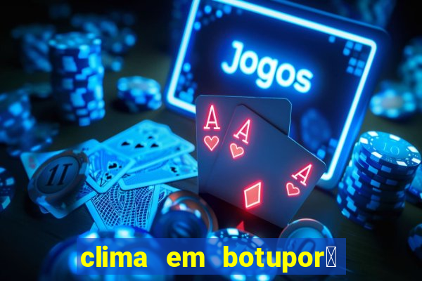 clima em botupor茫 - ba