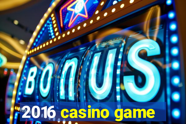 2016 casino game