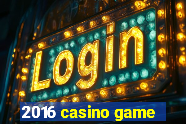 2016 casino game