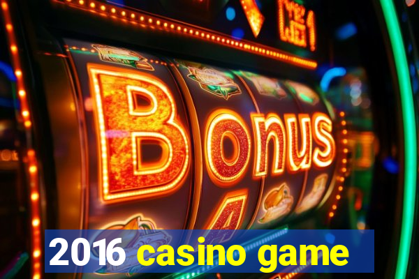 2016 casino game