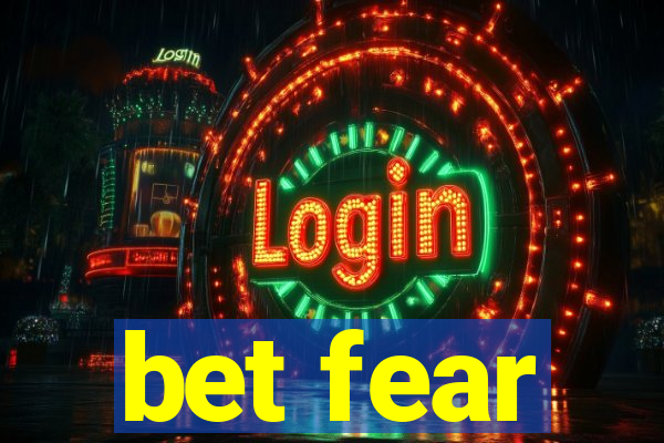 bet fear