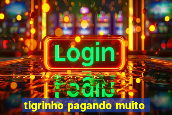 tigrinho pagando muito