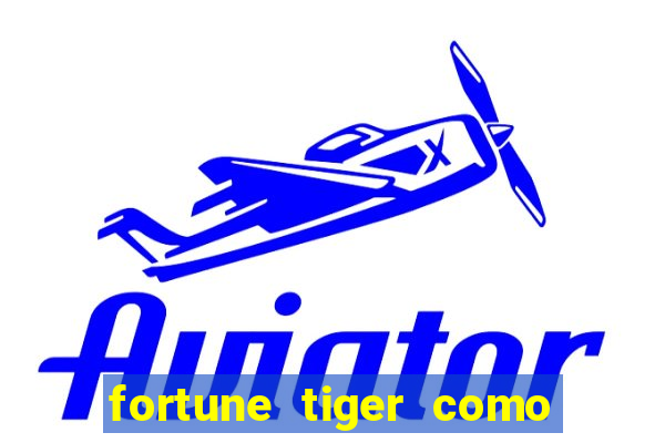 fortune tiger como jogar passo a passo