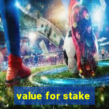 value for stake