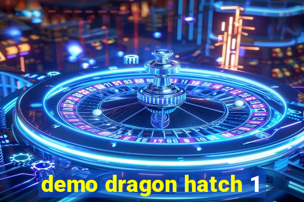 demo dragon hatch 1