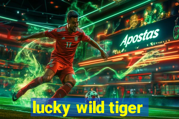 lucky wild tiger