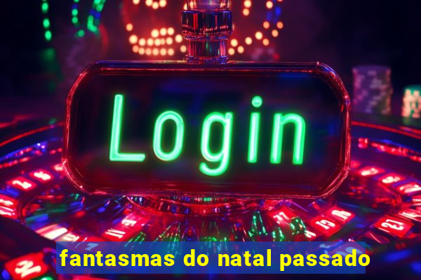 fantasmas do natal passado