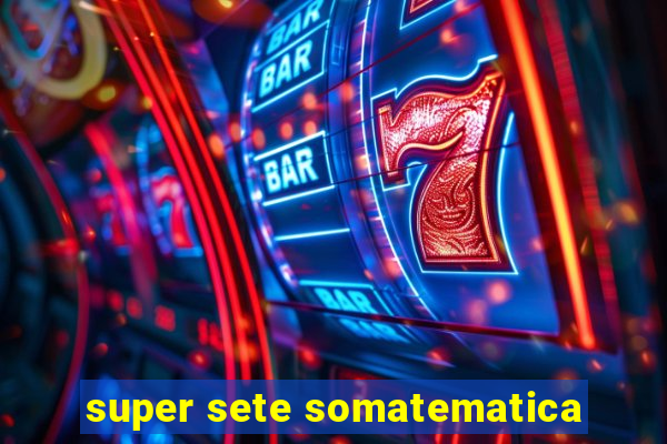 super sete somatematica