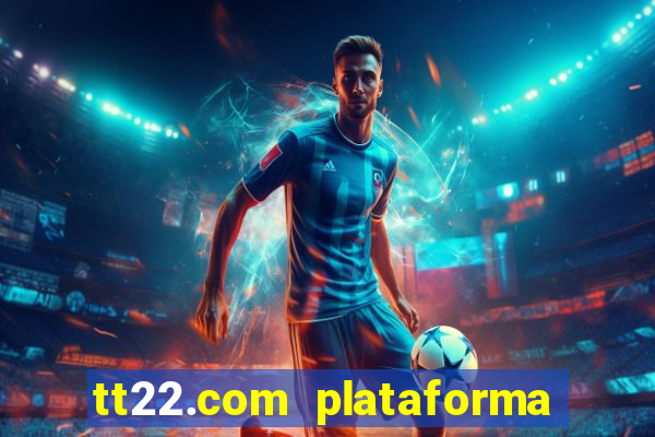 tt22.com plataforma de jogos