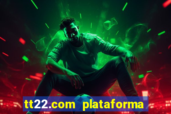 tt22.com plataforma de jogos